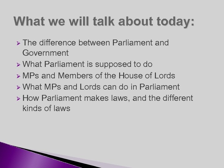What we will talk about today: Ø The difference between Parliament and Government Ø