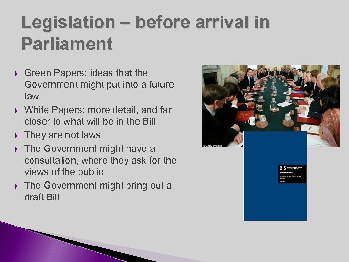 Legislation – before arrival in Parliament Green Papers: ideas that the Government might put