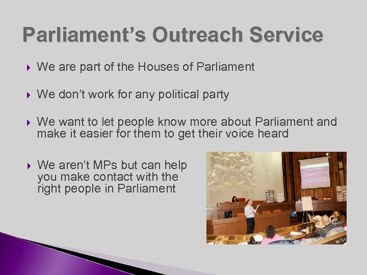 Parliament’s Outreach Service We are part of the Houses of Parliament We don’t work