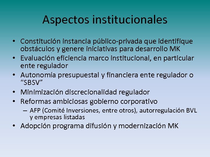 Aspectos institucionales • Constitución instancia público-privada que identifique obstáculos y genere iniciativas para desarrollo