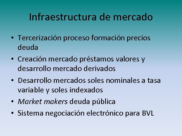 Infraestructura de mercado • Tercerización proceso formación precios deuda • Creación mercado préstamos valores