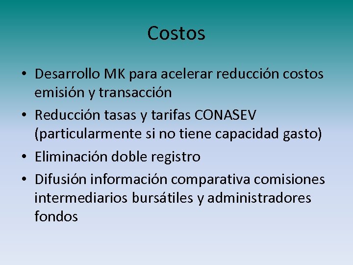 Costos • Desarrollo MK para acelerar reducción costos emisión y transacción • Reducción tasas