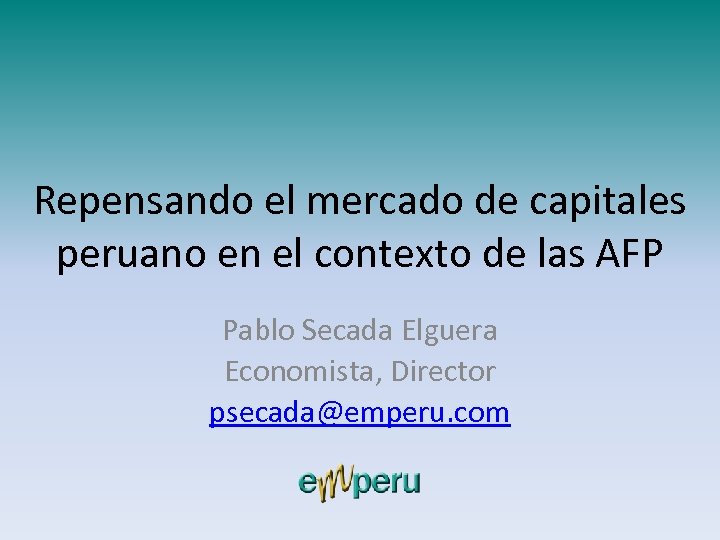 Repensando el mercado de capitales peruano en el contexto de las AFP Pablo Secada