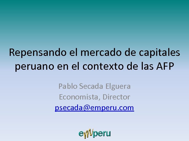 Repensando el mercado de capitales peruano en el contexto de las AFP Pablo Secada