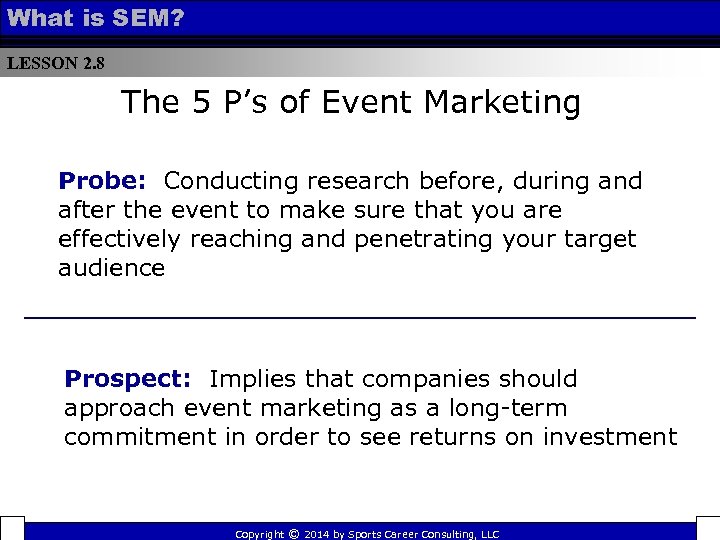 What is SEM? LESSON 2. 8 The 5 P’s of Event Marketing Probe: Conducting