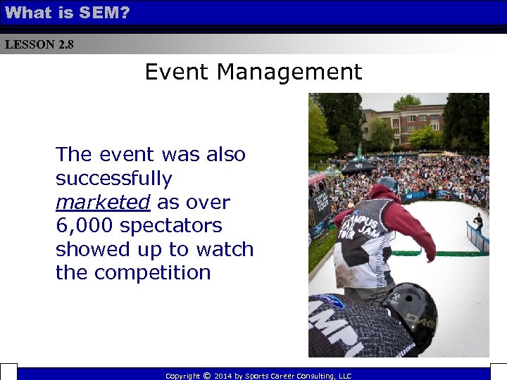 What is SEM? LESSON 2. 8 Event Management The event was also successfully marketed