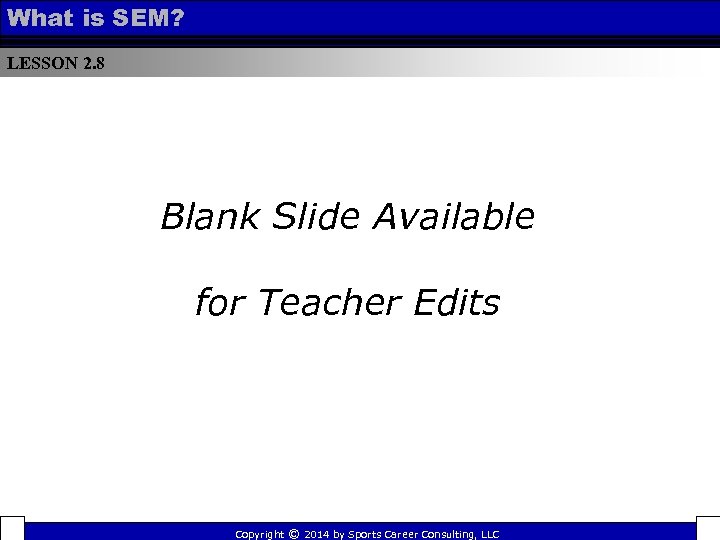 What is SEM? LESSON 2. 8 Blank Slide Available for Teacher Edits Copyright ©