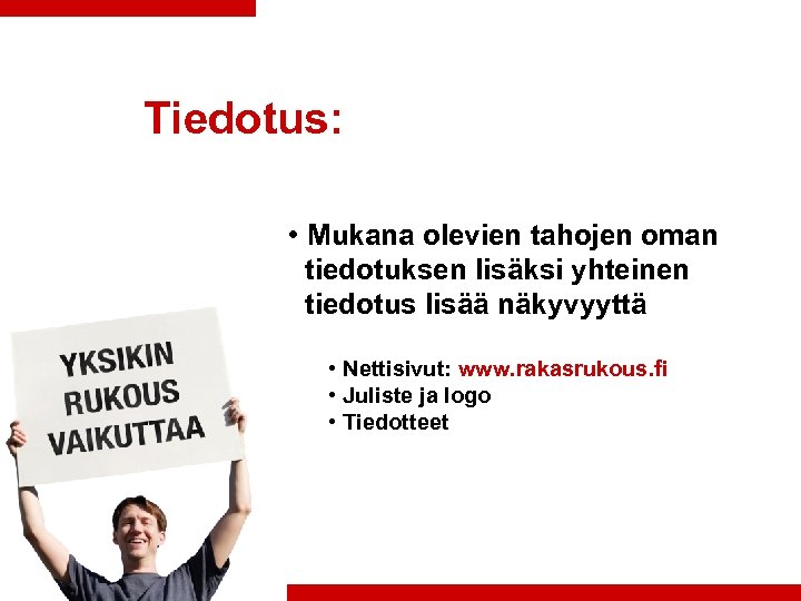Tiedotus: • Mukana olevien tahojen oman tiedotuksen lisäksi yhteinen tiedotus lisää näkyvyyttä • Nettisivut: