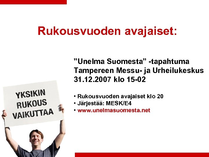 Rukousvuoden avajaiset: ”Unelma Suomesta” -tapahtuma Tampereen Messu- ja Urheilukeskus 31. 12. 2007 klo 15