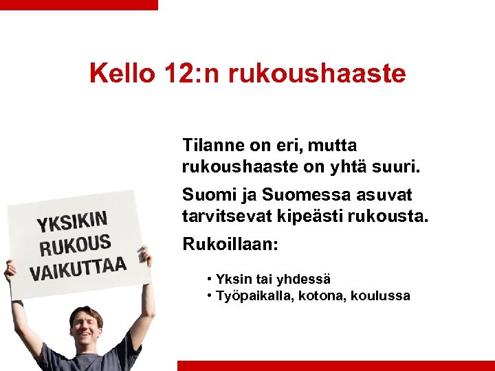 Kello 12: n rukoushaaste Tilanne on eri, mutta rukoushaaste on yhtä suuri. Suomi ja