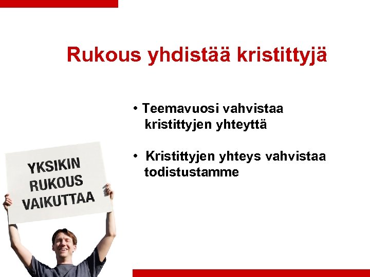 Rukous yhdistää kristittyjä • Teemavuosi vahvistaa kristittyjen yhteyttä • Kristittyjen yhteys vahvistaa todistustamme 