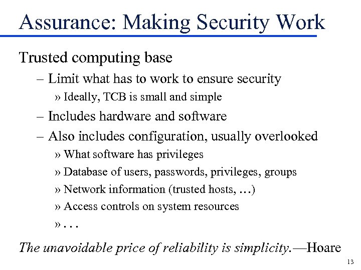 Assurance: Making Security Work Trusted computing base – Limit what has to work to