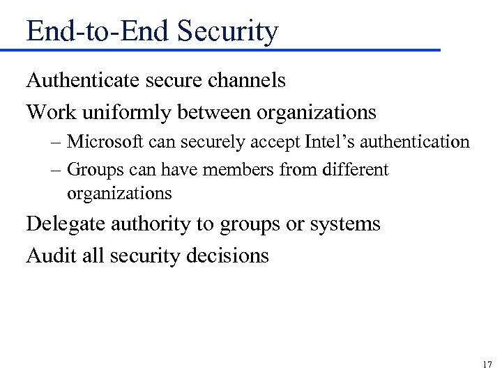 End-to-End Security Authenticate secure channels Work uniformly between organizations – Microsoft can securely accept