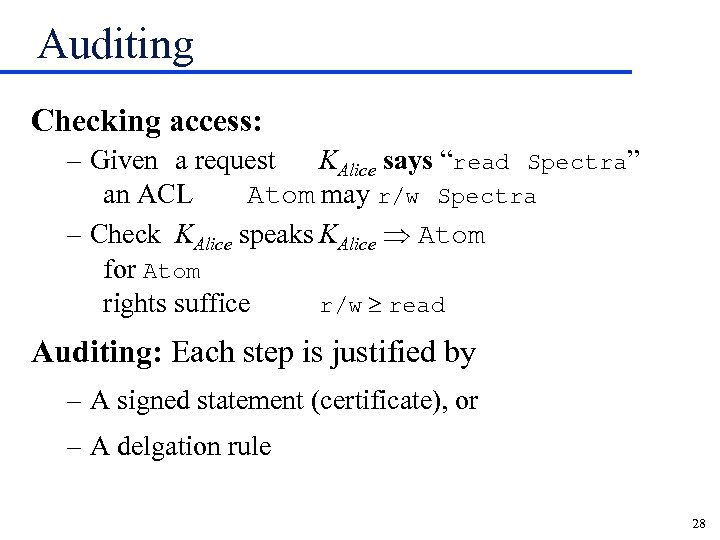 Auditing Checking access: – Given a request KAlice says “read Spectra” an ACL Atom