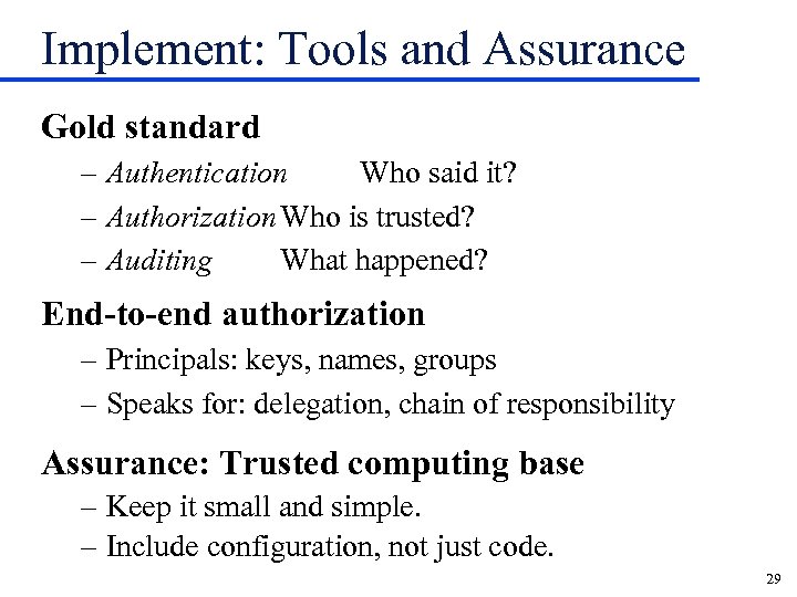Implement: Tools and Assurance Gold standard – Authentication Who said it? – Authorization Who