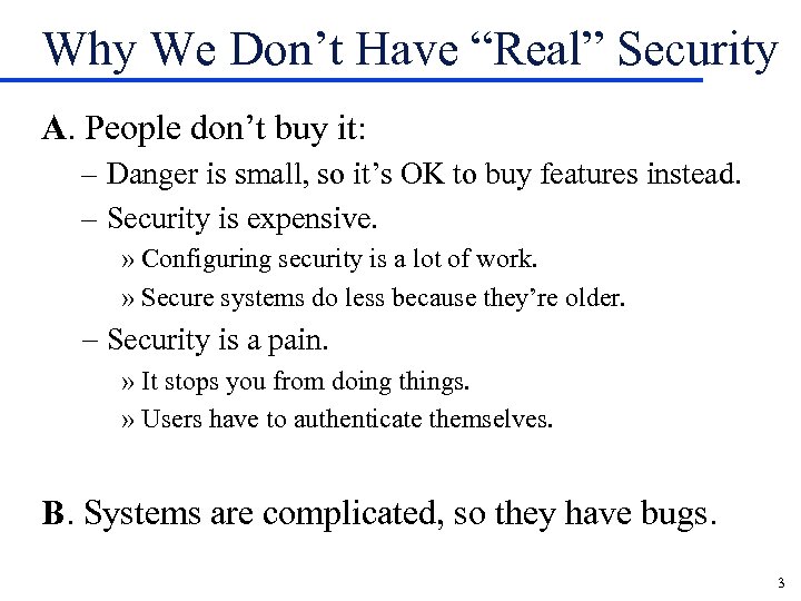 Why We Don’t Have “Real” Security A. People don’t buy it: – Danger is