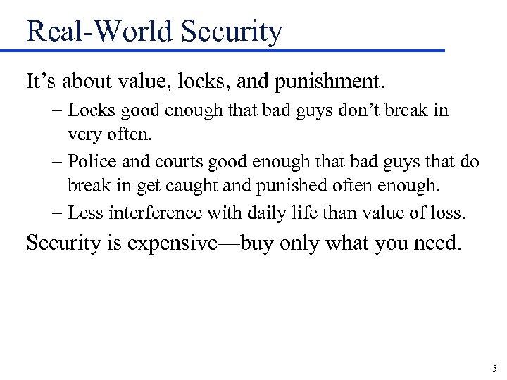 Real-World Security It’s about value, locks, and punishment. - Locks good enough that bad