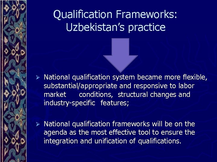 Qualification Frameworks: Uzbekistan’s practice Ø National qualification system became more flexible, substantial/appropriate and responsive