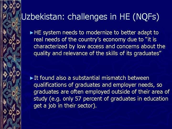 Uzbekistan: challenges in HE (NQFs) ►HE system needs to modernize to better adapt to