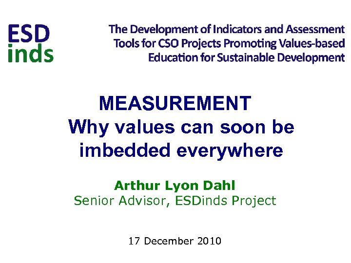 MEASUREMENT Why values can soon be imbedded everywhere Arthur Lyon Dahl Senior Advisor, ESDinds