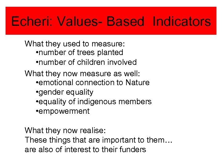 Echeri: Values- Based Indicators What they used to measure: • number of trees planted
