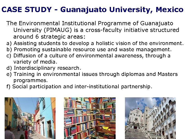 CASE STUDY - Guanajuato University, Mexico The Environmental Institutional Programme of Guanajuato University (PIMAUG)