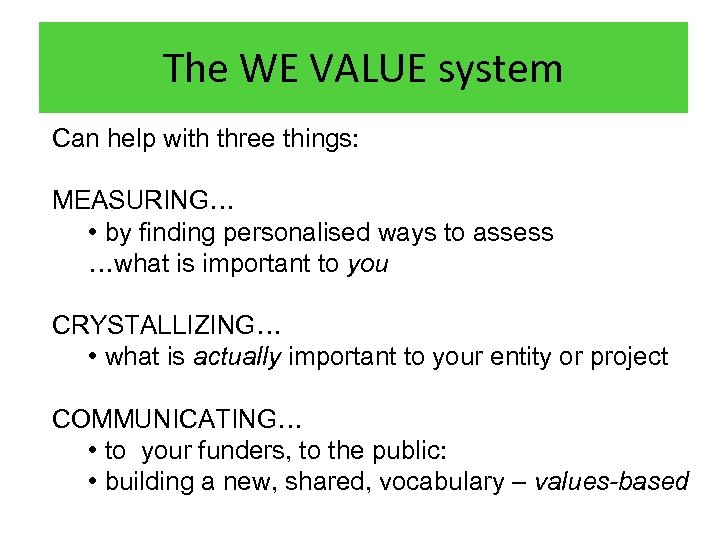 The WE VALUE system Can help with three things: MEASURING… • by finding personalised