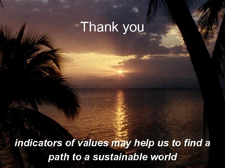 Thank you indicators of values may help us to find a path to a