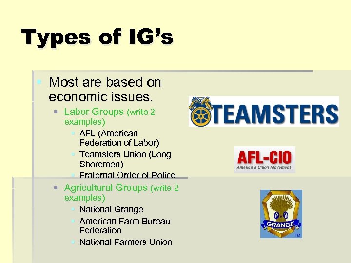 Types of IG’s § Most are based on economic issues. § Labor Groups (write
