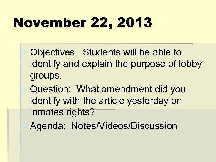 November 22, 2013 § Objectives: Students will be able to identify and explain the