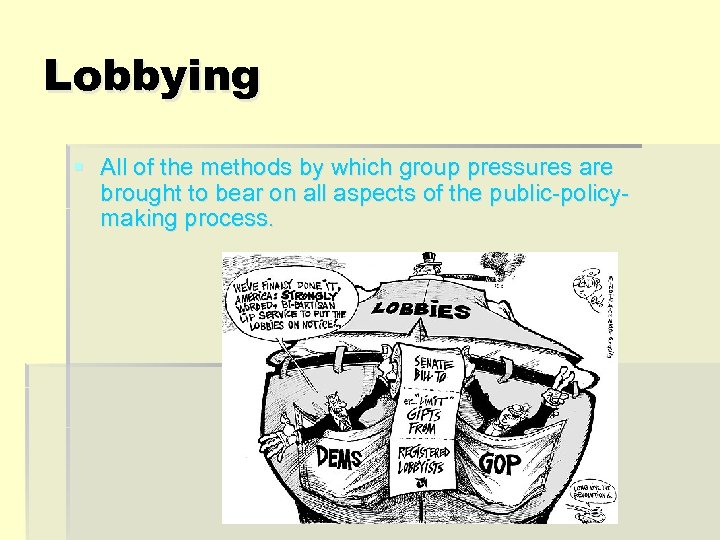 Lobbying § All of the methods by which group pressures are brought to bear