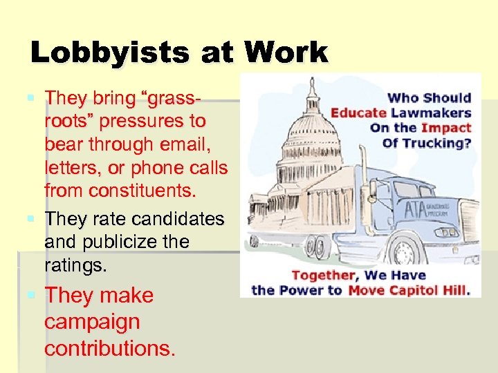 Lobbyists at Work § They bring “grassroots” pressures to bear through email, letters, or