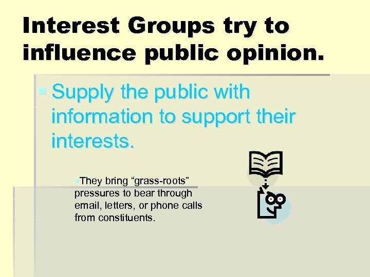 Interest Groups try to influence public opinion. § Supply the public with information to