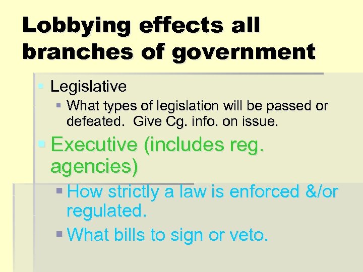 Lobbying effects all branches of government § Legislative § What types of legislation will