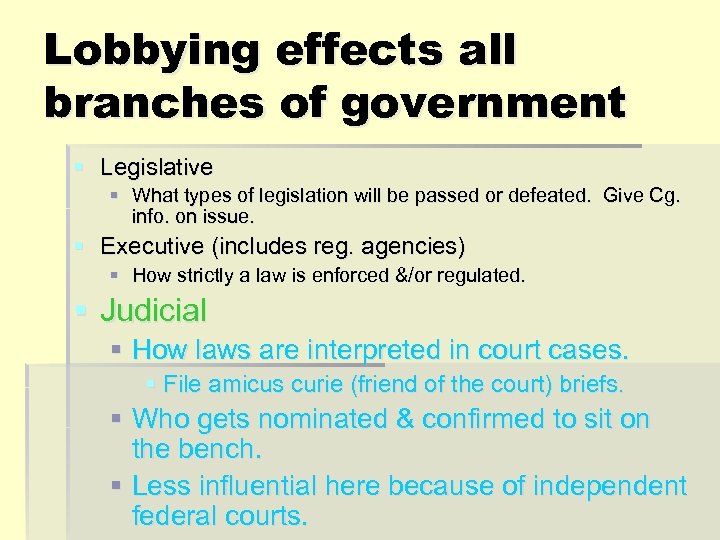 Lobbying effects all branches of government § Legislative § What types of legislation will