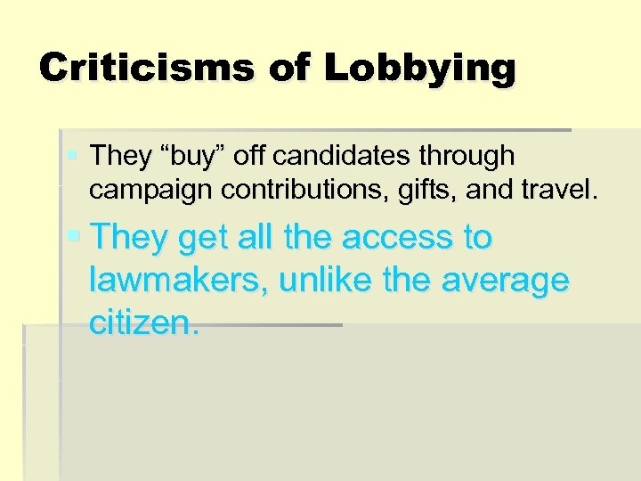 Criticisms of Lobbying § They “buy” off candidates through campaign contributions, gifts, and travel.