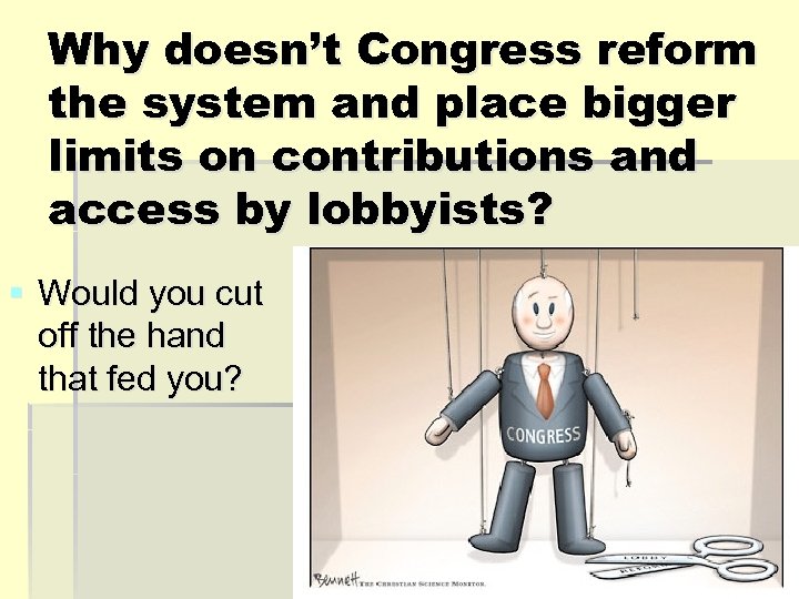 Why doesn’t Congress reform the system and place bigger limits on contributions and access