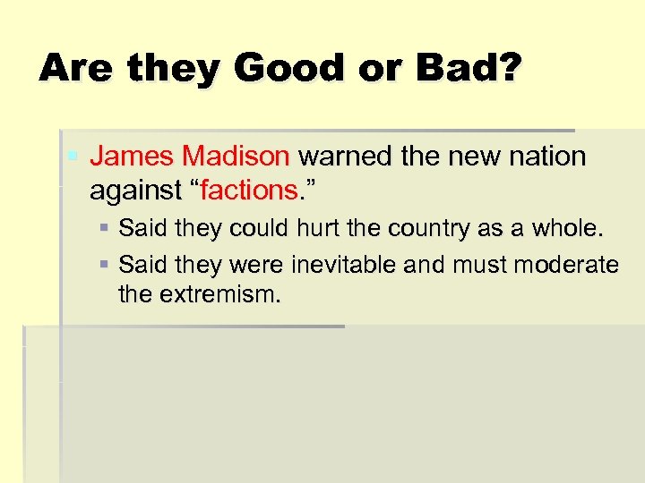Are they Good or Bad? § James Madison warned the new nation against “factions.