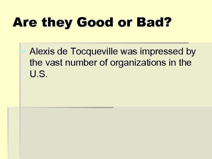Are they Good or Bad? § Alexis de Tocqueville was impressed by the vast