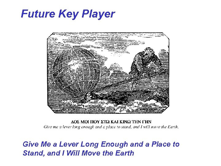 Future Key Player Give Me a Lever Long Enough and a Place to Stand,