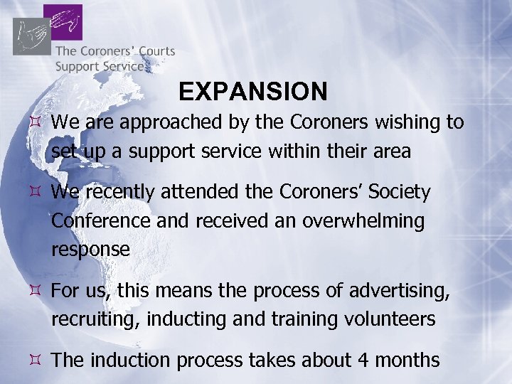 EXPANSION We are approached by the Coroners wishing to set up a support service