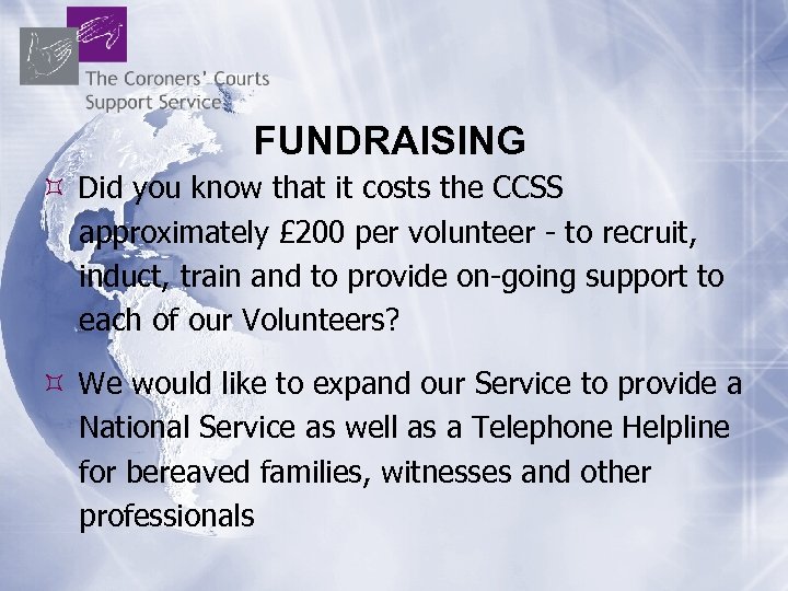FUNDRAISING Did you know that it costs the CCSS approximately £ 200 per volunteer