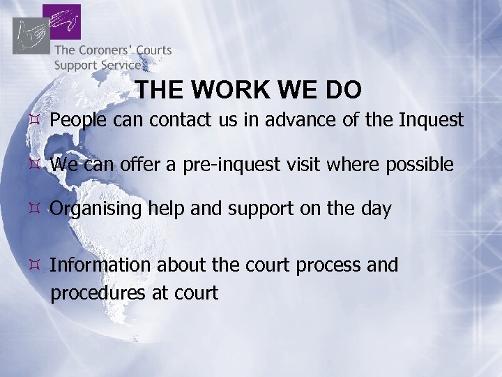 THE WORK WE DO People can contact us in advance of the Inquest We
