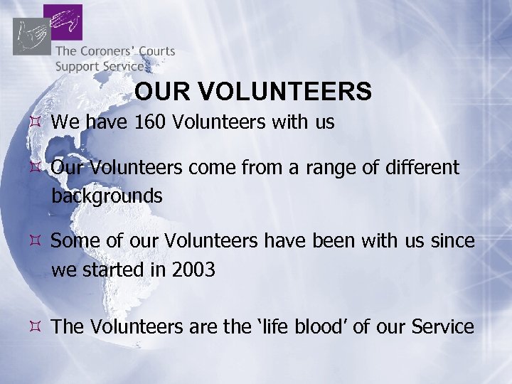 OUR VOLUNTEERS We have 160 Volunteers with us Our Volunteers come from a range