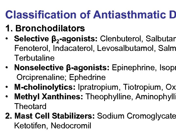 Classification of Antiasthmatic D 1. Bronchodilators • Selective β 2 -agonists: Clenbuterol, Salbutam Fenoterol,