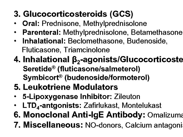 3. Glucocorticosteroids (GCS) • • • Oral: Prednisone, Methylprednisolone Parenteral: Methylprednisolone, Betamethasone Inhalational: Beclomethasone,