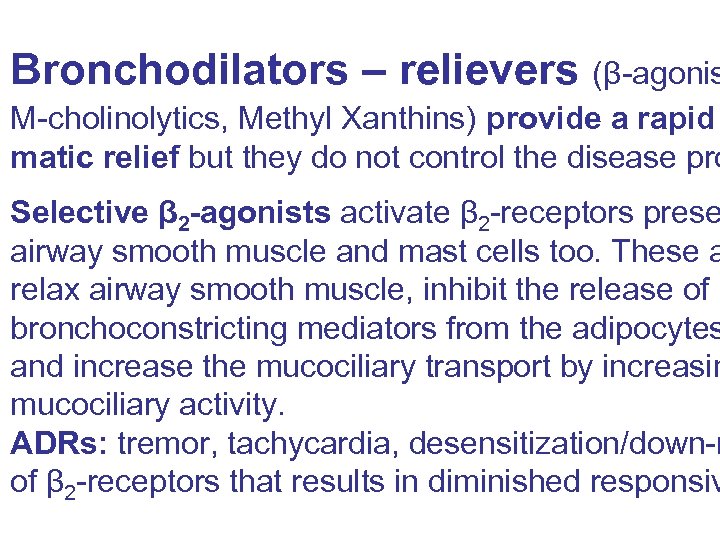 Bronchodilators – relievers (β-agonis M-cholinolytics, Methyl Xanthins) provide a rapid matic relief but they