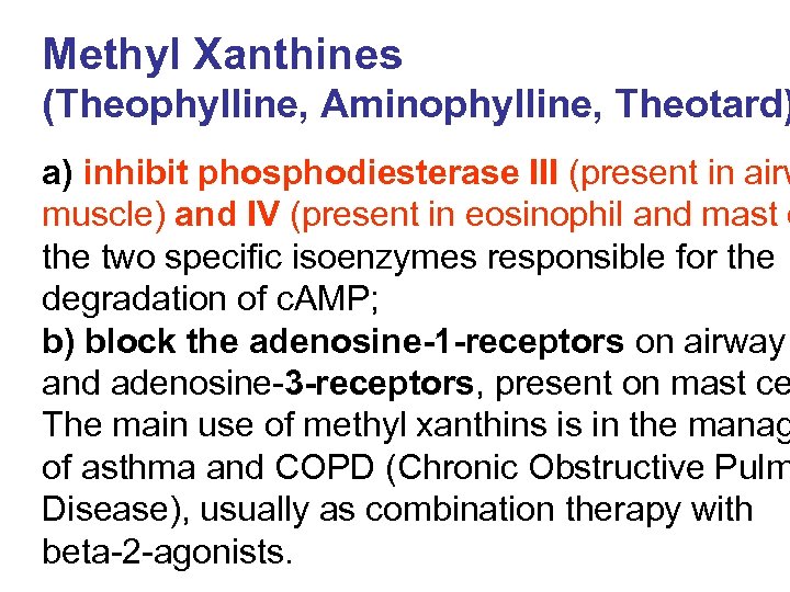 Methyl Xanthines (Theophylline, Aminophylline, Theotard) a) inhibit phosphodiesterase III (present in airw muscle) and