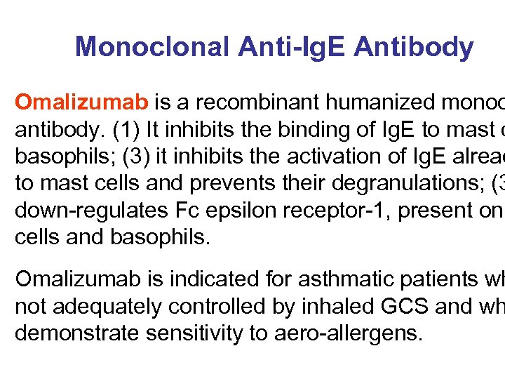 Monoclonal Anti-Ig. E Antibody Omalizumab is a recombinant humanized monoc antibody. (1) It inhibits
