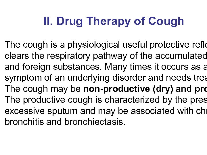 II. Drug Therapy of Cough The cough is a physiological useful protective refle clears